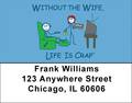 Without the Wife... Life Is Crap Address Labels 
